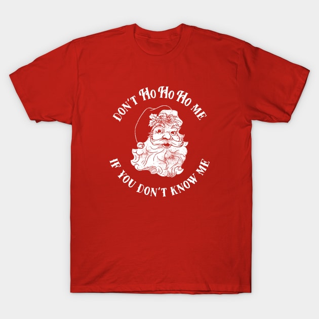 Don't Ho Ho Ho Me If You Don't Know Me T-Shirt by dumbshirts